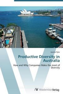 Productive Diversity in Australia di Joanne Pyke edito da AV Akademikerverlag