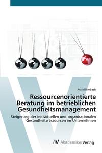 Ressourcenorientierte Beratung im betrieblichen Gesundheitsmanagement di Astrid Rimbach edito da AV Akademikerverlag