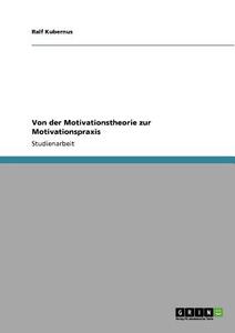 Von der Motivationstheorie zur Motivationspraxis di Ralf Kubernus edito da GRIN Verlag