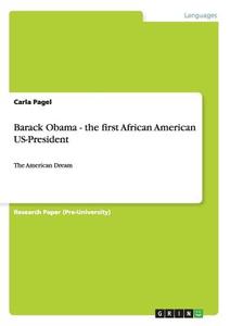 Barack Obama - the first African American US-President di Carla Pagel edito da GRIN Verlag