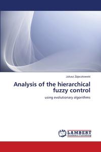 Analysis of the hierarchical fuzzy control di Juliusz Zajaczkowski edito da LAP Lambert Academic Publishing