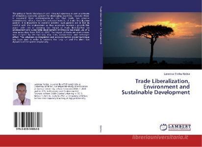 Trade Liberalization, Environment and Sustainable Development di Lamessa Tariku Abdisa edito da LAP Lambert Academic Publishing