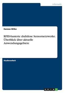 Rfid-Basierte Drahtlose Sensornetzwerke. Uberblick Uber Aktuelle Anwendungsgebiete di Hannes Wilke edito da Grin Verlag