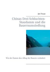 Chinas Drei-Schluchten-Staudamm und die Bauernumsiedlung di Jan Trouw edito da Books on Demand