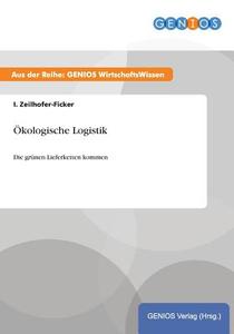Ökologische Logistik di I. Zeilhofer-Ficker edito da GBI-Genios Verlag