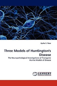 Three Models of Huntington's Disease di Aysha S. Raza edito da LAP Lambert Acad. Publ.