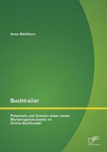 Buchtrailer: Potentiale und Grenzen eines neuen Marketinginstruments im Online-Buchhandel di Anne Mehlhorn edito da Diplomica Verlag