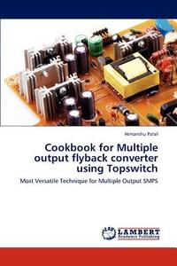 Cookbook for Multiple output flyback converter using Topswitch di Himanshu Patel edito da LAP Lambert Academic Publishing