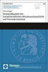 Anwendbarkeit der kartellrechtlichen Missbrauchsaufsicht auf Fernwärmenetze di Aline Krüger edito da Nomos Verlagsges.MBH + Co