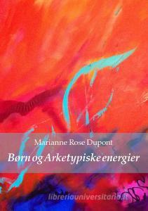 Børn og Arketypiske energier di Marianne Rose Dupont edito da Books on Demand