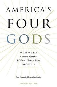 America's Four Gods: What We Say about God--And What That Says about Us (Updated) di Paul Froese, Christopher Bader edito da OXFORD UNIV PR