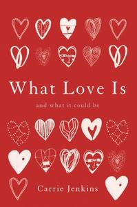 What Love Is di Carrie Jenkins edito da INGRAM PUBLISHER SERVICES US