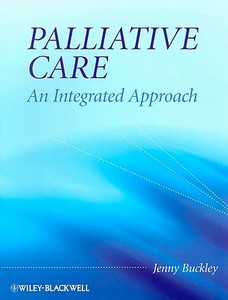 Palliative Care: An Integrated Approach di Jenny Buckley edito da Wiley-Blackwell