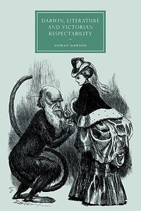 Darwin, Literature and Victorian Respectability di Gowan Dawson, Dawson Gowan edito da Cambridge University Press