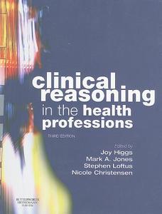 Clinical Reasoning In The Health Professions di Joy Higgs edito da Elsevier Health Sciences