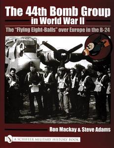 The 44th Bomb Group in World War II di Ron Mackay edito da Schiffer Publishing Ltd