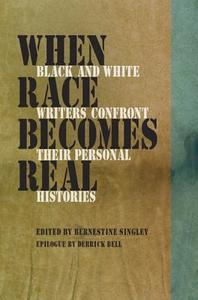 When Race Becomes Real: Black and White Writers Confront Their Personal Histories edito da SOUTHERN ILLINOIS UNIV PR