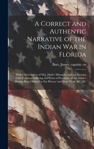 A Correct and Authentic Narrative of the Indian war in Florida di James Barr edito da LEGARE STREET PR