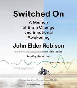 Switched on: A Memoir of Brain Change and Emotional Awakening di John Elder Robison edito da Random House Audio Publishing Group