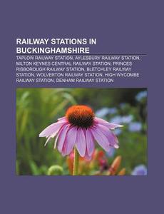 Railway Stations In Buckinghamshire: Tap di Books Llc edito da Books LLC, Wiki Series