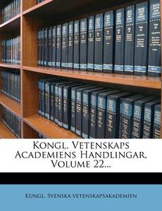 Kongl. Vetenskaps Academiens Handlingar, Volume 22... di Kungl Svenska Vetenskapsakademien edito da Nabu Press
