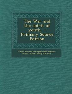 War and the Spirit of Youth di Francis Edward Younghusband, Maurice Barres, Anne Crosby Allinson edito da Nabu Press