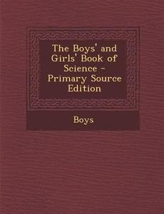 The Boys' and Girls' Book of Science di Boys edito da Nabu Press