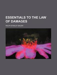 Essentials Of The Law Of Damages di Ralph Stanley Bauer edito da General Books Llc