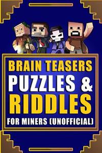 Brain Teasers, Puzzles & Riddles for Miners (Unofficial) di Megan Farwell edito da Createspace