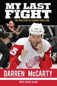 My Last Fight: The True Story of a Hockey Rock Star di Darren McCarty, Kevin Allen edito da TRIUMPH BOOKS