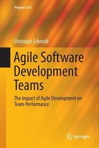 Agile Software Development Teams di Christoph Schmidt edito da Springer International Publishing