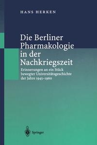 Die Berliner Pharmakologie In Der Nachkriegszeit di Hans Herken edito da Springer-verlag Berlin And Heidelberg Gmbh & Co. Kg