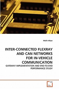INTER-CONNECTED FLEXRAY AND CAN NETWORKS FOR IN-VEHICLE COMMUNICATION di Melih Alkan edito da VDM Verlag