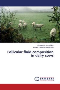 Follicular fluid composition in dairy cows di Nasroallah Moradi kor, Hamed Karami Shabankareh edito da LAP Lambert Academic Publishing