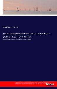 Über den kulturgeschichtlichen Zusammenhang und die Bedeutung der griechischen Renaissance in der Römerzeit di Wilhelm Schmid edito da hansebooks