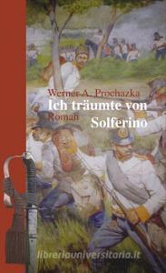 Ich träumte von Solferino di Werner A. Prochazka edito da Books on Demand