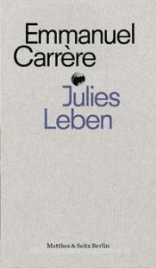 Julies Leben di Emmanuel Carrère edito da Matthes & Seitz Verlag