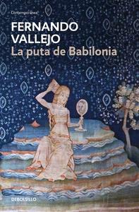 La Puta de Babilonia / The Whore of Babylon di Fernando Vallejo edito da DEBOLSILLO