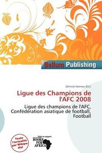 Ligue Des Champions De L\'afc 2008 edito da Bellum Publishing