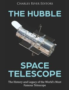 The Hubble Space Telescope di Charles River Editors edito da Independently Published