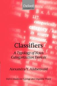 Classifiers: A Typology of Noun Categorization Devices di Alexandra Y. Aikhenvald, A. Y. Aikhenvald edito da OXFORD UNIV PR