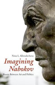 Imagining Nabokov: Russia Between Art and Politics di Nina L. Khrushcheva edito da Yale University Press