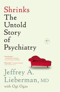 Shrinks: The Untold Story of Psychiatry di Jeffrey A. Lieberman edito da LITTLE BROWN & CO