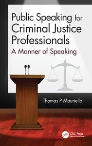 Public Speaking For Criminal Justice Professionals di Thomas P Mauriello edito da Taylor & Francis Ltd