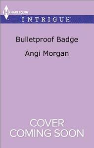 Bulletproof Badge di Angi Morgan edito da Harlequin