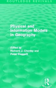 Physical And Information Models In Geography di Richard J. Chorley, Peter Haggett edito da Taylor & Francis Ltd