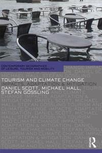 Tourism and Climate Change di C. Michael Hall, Stefan Gossling, Daniel Scott edito da Taylor & Francis Ltd