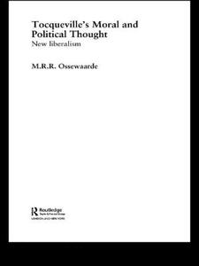 Tocqueville's Political And Moral Thought di M. R. R. Ossewaarden edito da Taylor & Francis Ltd