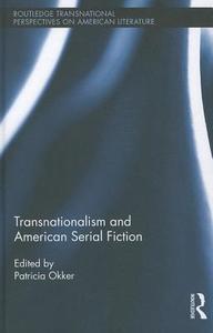 Transnationalism and American Serial Fiction di Patricia (University of Missouri Okker edito da Routledge