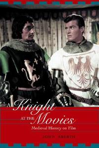 A Knight at the Movies di John Aberth edito da Routledge